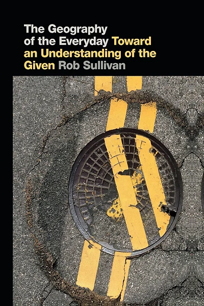 The Geography of the Everyday: Toward an Understanding of the Given