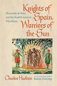 Knights of Spain, Warriors the Sun: Hernando de Soto and South's Ancient Chiefdoms