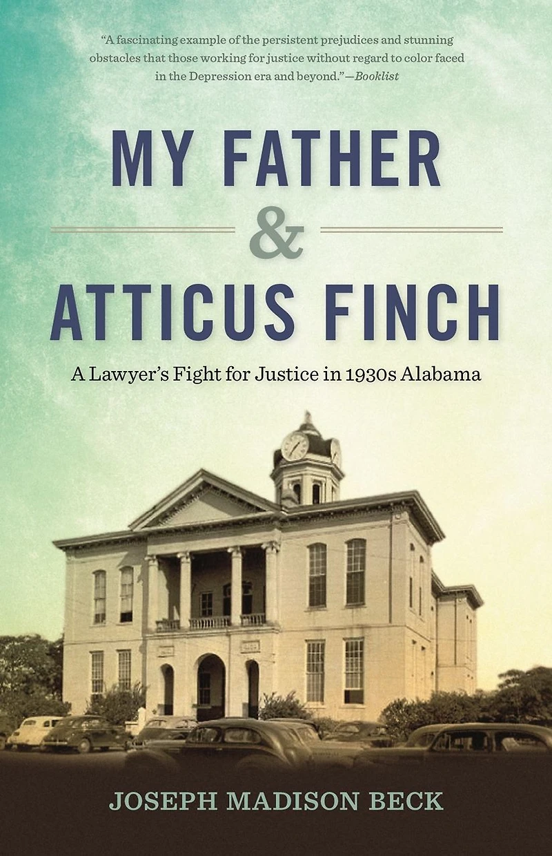 My Father and Atticus Finch: A Lawyer's Fight for Justice 1930s Alabama
