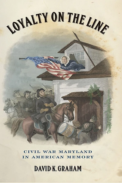 Loyalty on the Line: Civil War Maryland in American Memory