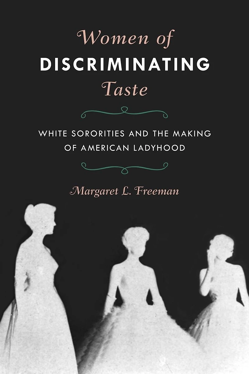 Women of Discriminating Taste: White Sororities and the Making American Ladyhood