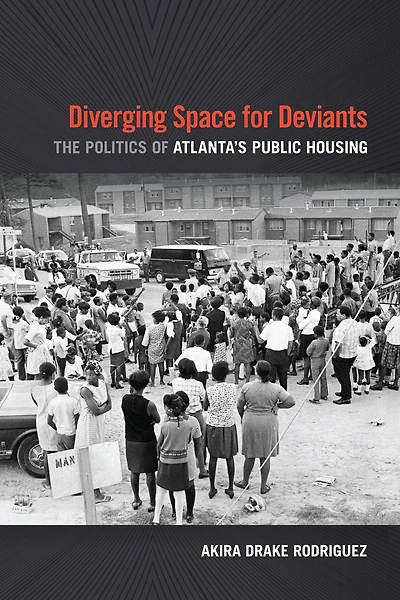 Diverging Space for Deviants: The Politics of Atlanta's Public Housing
