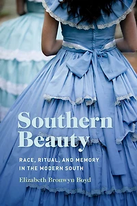 Southern Beauty: Race, Ritual, and Memory the Modern South