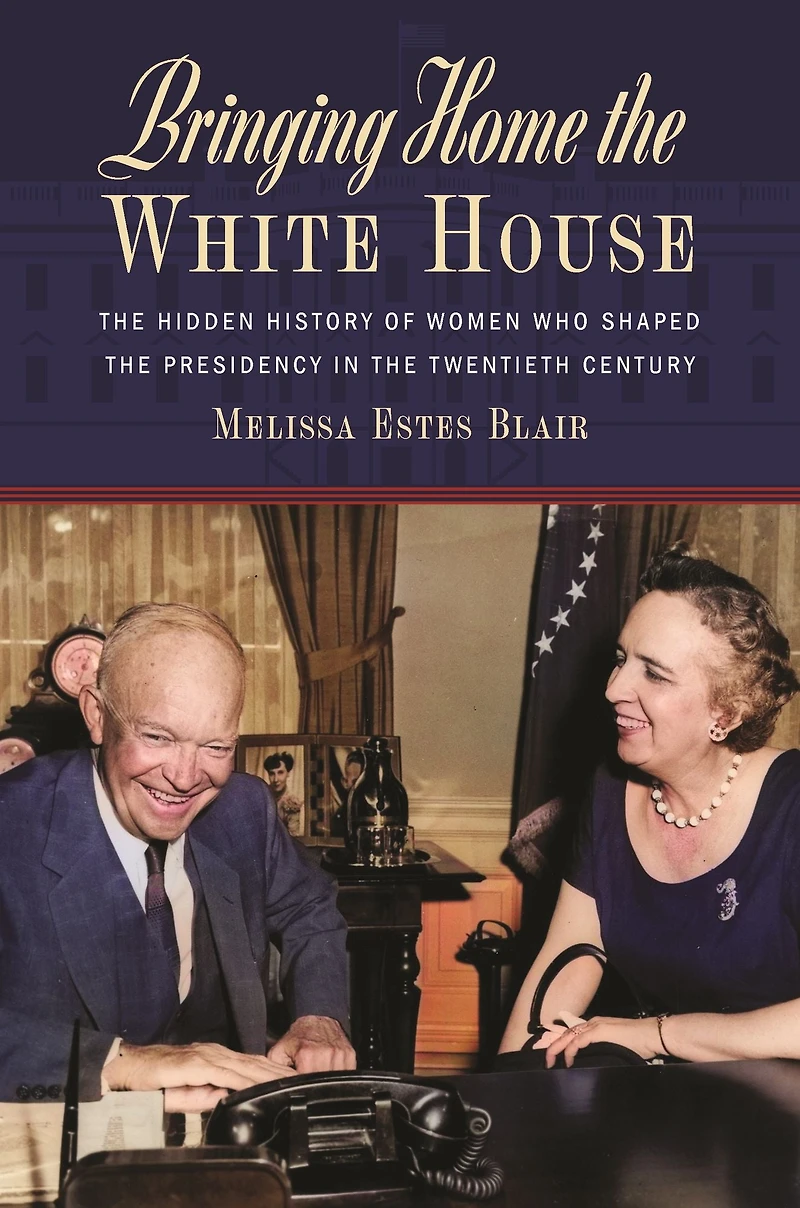 Bringing Home the White House: Hidden History of Women Who Shaped Presidency Twentieth Century