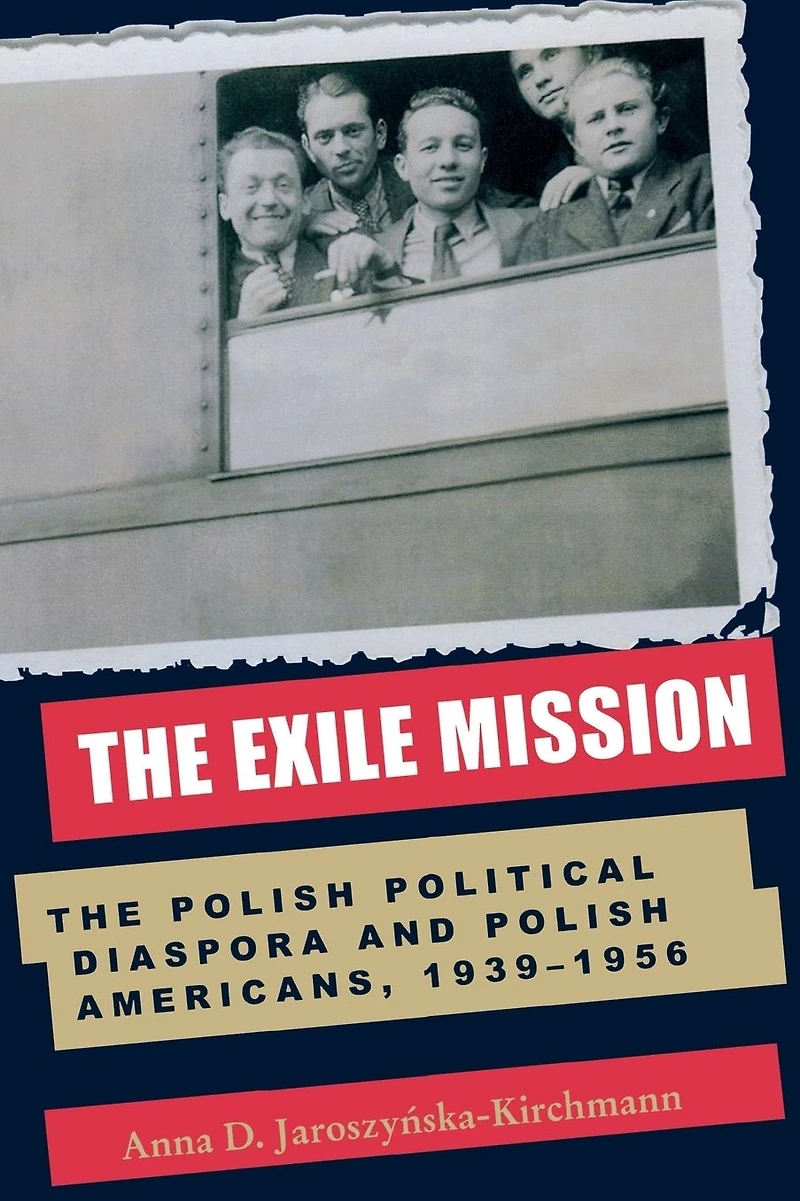 The Exile Mission: Polish Political Diaspora and Americans, 1939-1956