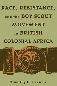 Race, Resistance, and the Boy Scout Movement in British Colonial Africa