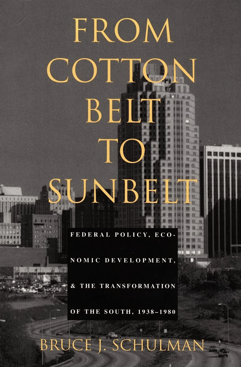 From Cotton Belt to Sunbelt: Federal Policy, Economic Development, and the Transformation of South 1938-1980