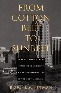 From Cotton Belt to Sunbelt: Federal Policy, Economic Development, and the Transformation of South 1938-1980