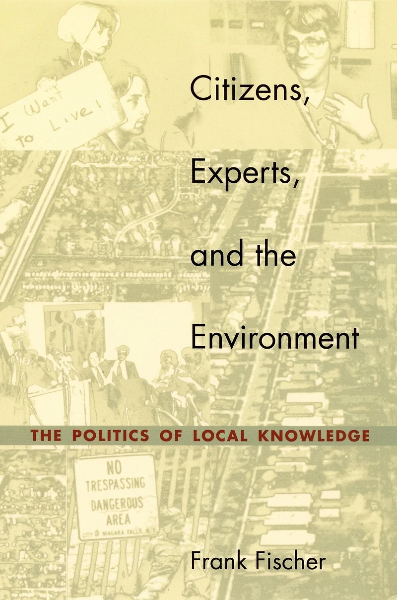 Citizens, Experts, and The Environment: Politics of Local Knowledge
