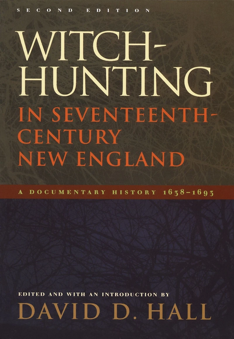 Witch-Hunting Seventeenth-Century New England: A Documentary History 1638-1693, Second Edition