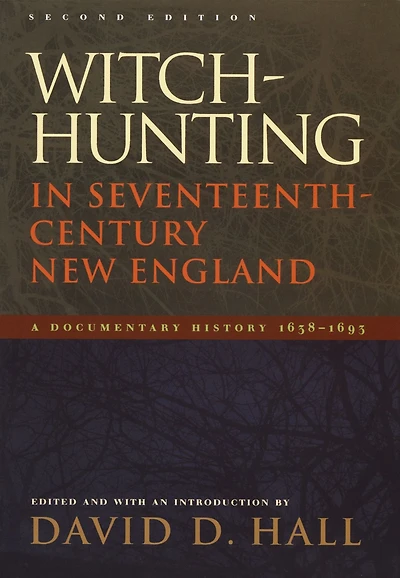 Witch-Hunting Seventeenth-Century New England: A Documentary History 1638-1693, Second Edition