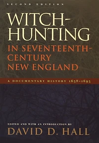 Witch-Hunting Seventeenth-Century New England: A Documentary History 1638-1693, Second Edition