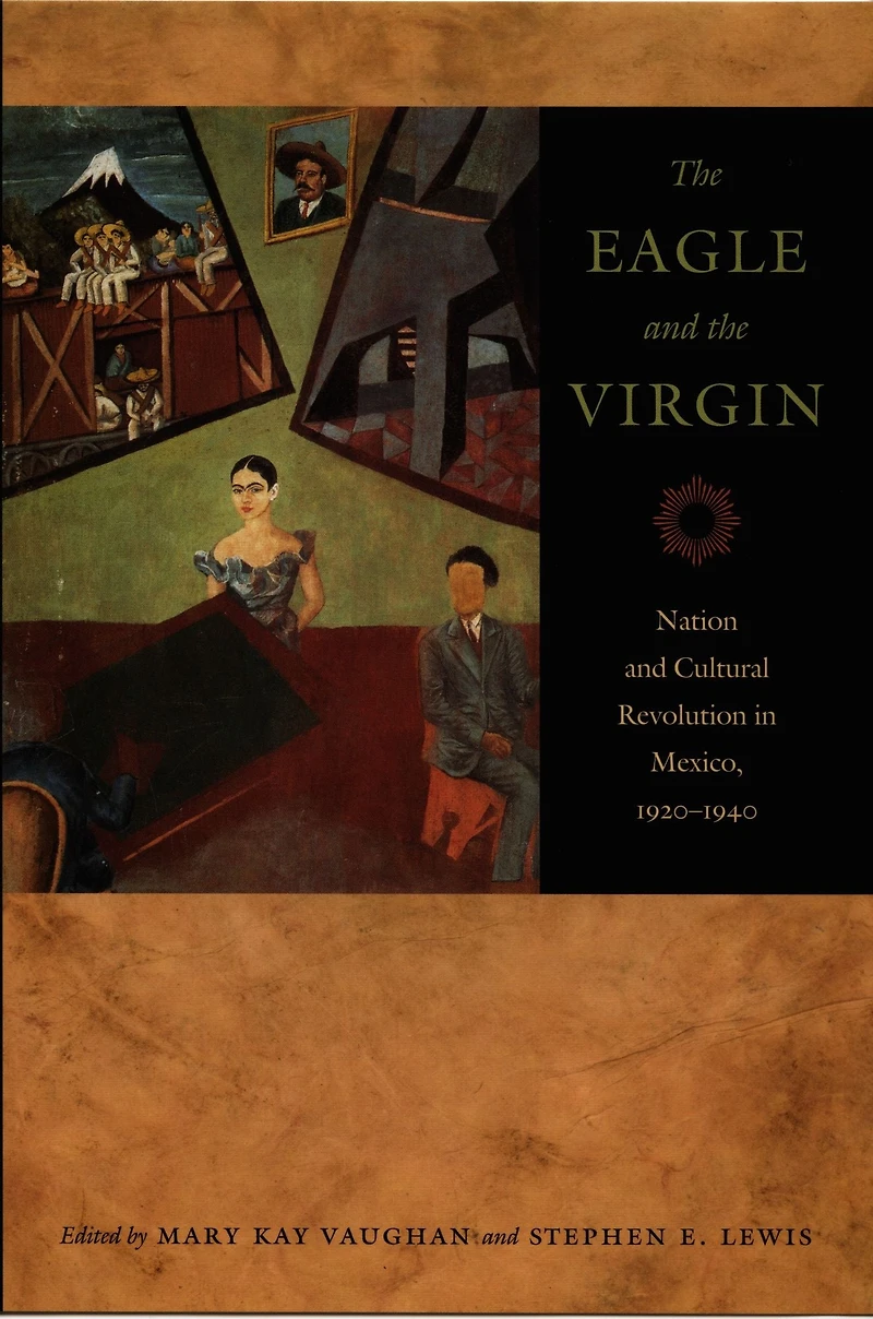 the Eagle and Virgin: Nation Cultural Revolution Mexico, 1920-1940