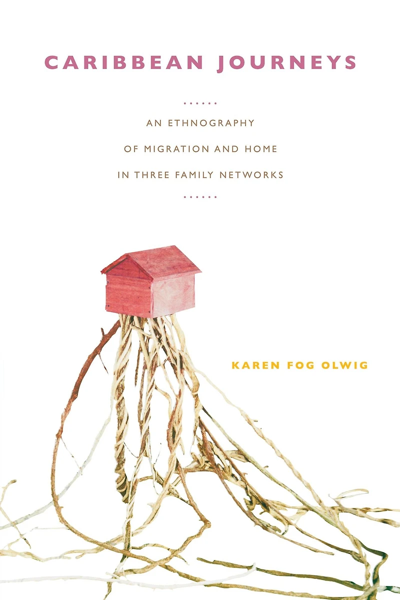 Caribbean Journeys: An Ethnography of Migration and Home Three Family Networks