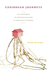 Caribbean Journeys: An Ethnography of Migration and Home Three Family Networks