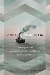 Across Oceans of Law: The Komagata Maru and Jurisdiction in the Time of Empire