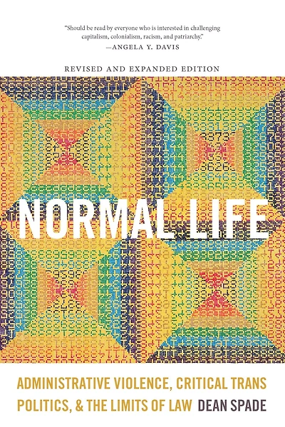 Normal Life: Administrative Violence, Critical Trans Politics, and the Limits of Law