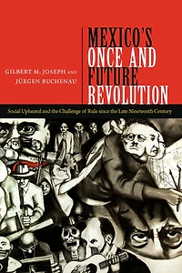 Mexico's Once and Future Revolution: Social Upheaval the Challenge of Rule since Late Nineteenth Century