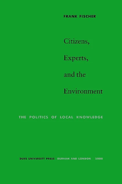 Citizens, Experts, and The Environment: Politics of Local Knowledge