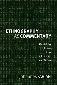 Ethnography as Commentary: Writing from the Virtual Archive
