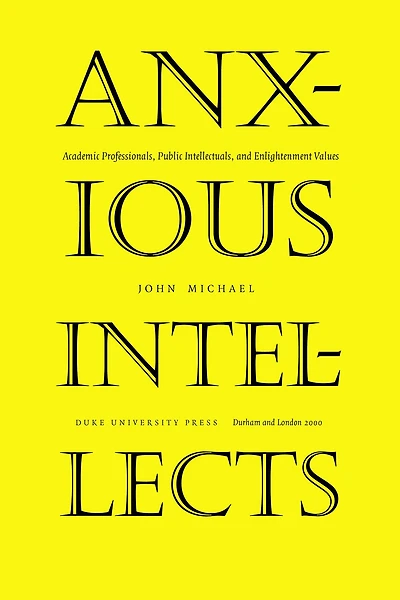 Anxious Intellects: Academic Professionals, Public Intellectuals, and Enlightenment Values
