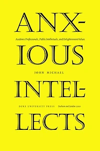 Anxious Intellects: Academic Professionals, Public Intellectuals, and Enlightenment Values