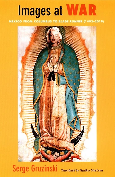 Images at War: Mexico From Columbus to Blade Runner (1492-2019)