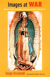 Images at War: Mexico From Columbus to Blade Runner (1492-2019)