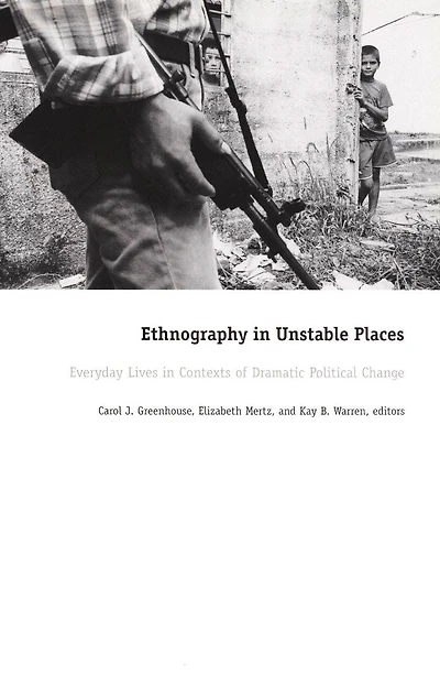 Ethnography in Unstable Places: Everyday Lives in Contexts of Dramatic Political Change