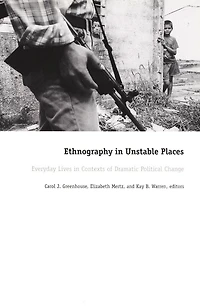 Ethnography in Unstable Places: Everyday Lives in Contexts of Dramatic Political Change
