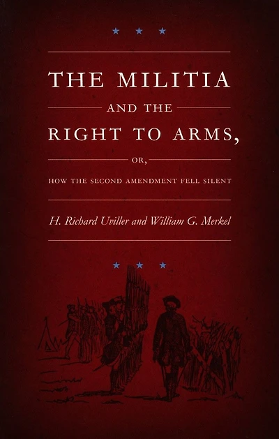 The Militia and the Right to Arms, or, How the Second Amendment Fell Silent
