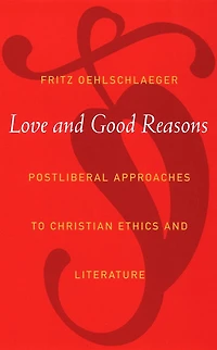Love and Good Reasons: Postliberal Approaches to Christian Ethics and Literature