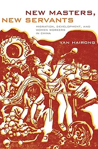 New Masters, New Servants: Migration, Development, and Women Workers in China