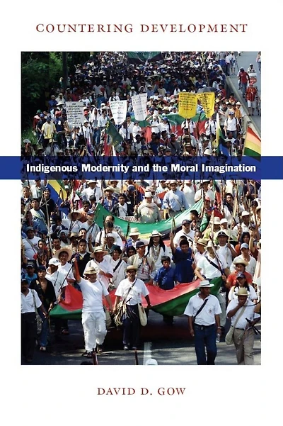 Countering Development: Indigenous Modernity and the Moral Imagination
