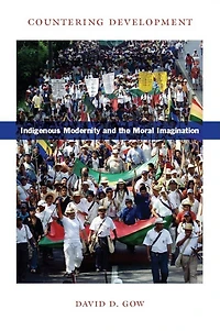 Countering Development: Indigenous Modernity and the Moral Imagination