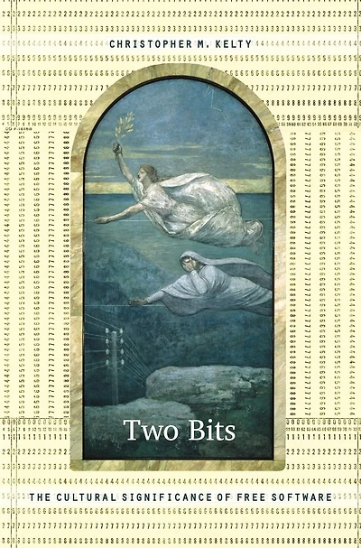 Two Bits: The Cultural Significance of Free Software