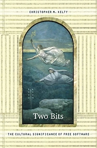 Two Bits: The Cultural Significance of Free Software