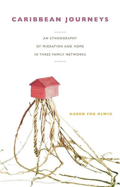 Caribbean Journeys: An Ethnography of Migration and Home Three Family Networks