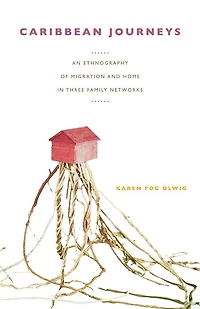 Caribbean Journeys: An Ethnography of Migration and Home Three Family Networks