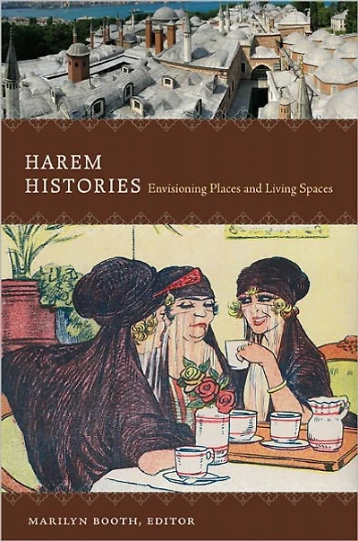 Harem Histories: Envisioning Places and Living Spaces