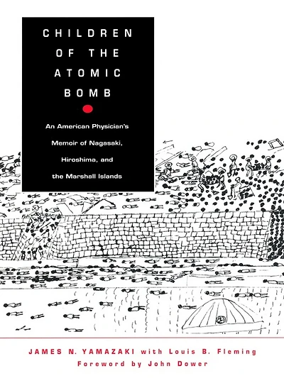 Children of the Atomic Bomb: An American Physician's Memoir of Nagasaki, Hiroshima, and the Marshall Islands