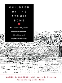 Children of the Atomic Bomb: An American Physician's Memoir of Nagasaki, Hiroshima, and the Marshall Islands