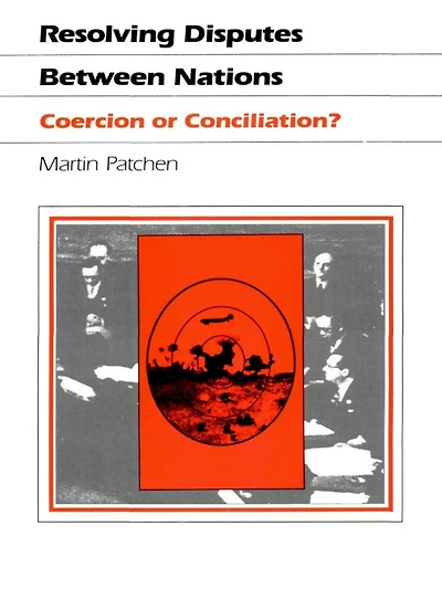 Resolving Disputes Between Nations: Coercion or Conciliation?