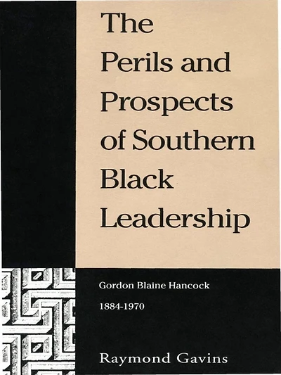 The Perils and Prospects of Southern Black Leadership: Gordon Blaine Hancock, 1884-1970