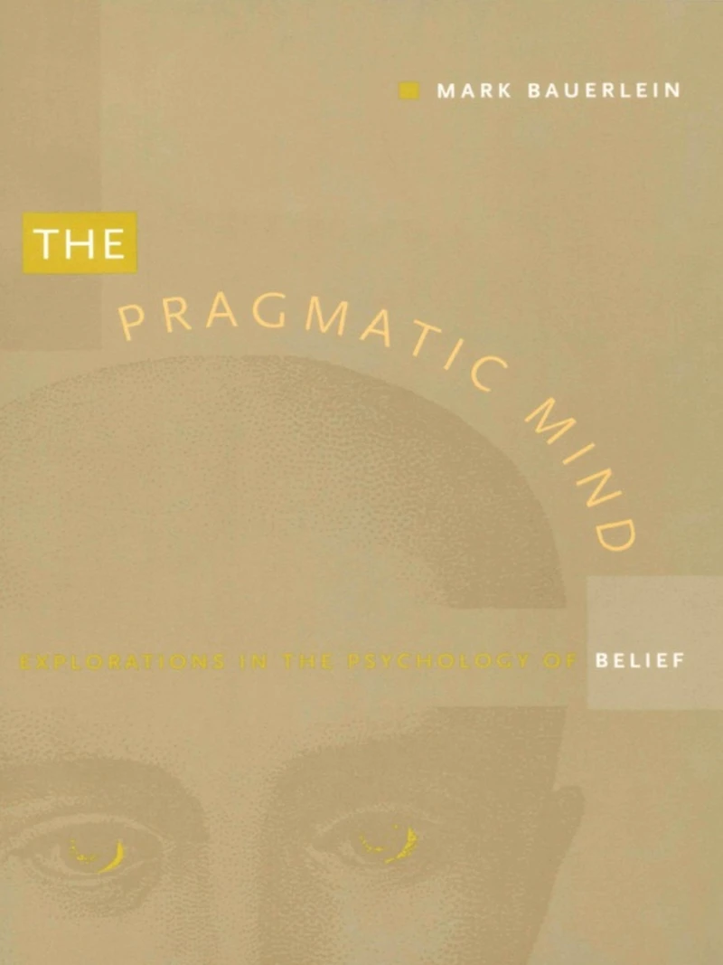 The Pragmatic Mind: Explorations in the Psychology of Belief