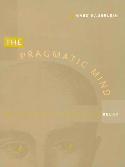 The Pragmatic Mind: Explorations in the Psychology of Belief