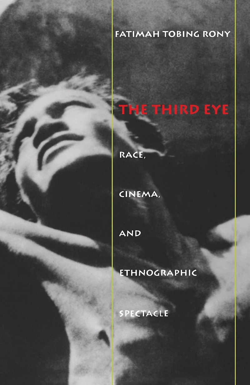The Third Eye: Race, Cinema, and Ethnographic Spectacle