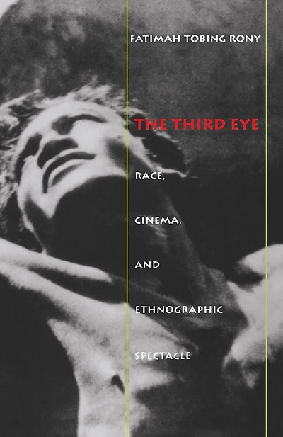 The Third Eye: Race, Cinema, and Ethnographic Spectacle