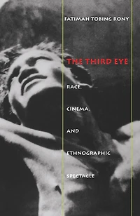 The Third Eye: Race, Cinema, and Ethnographic Spectacle