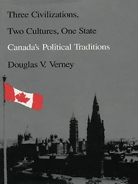 Three Civilizations, Two Cultures, One State: Canada's Political Traditions